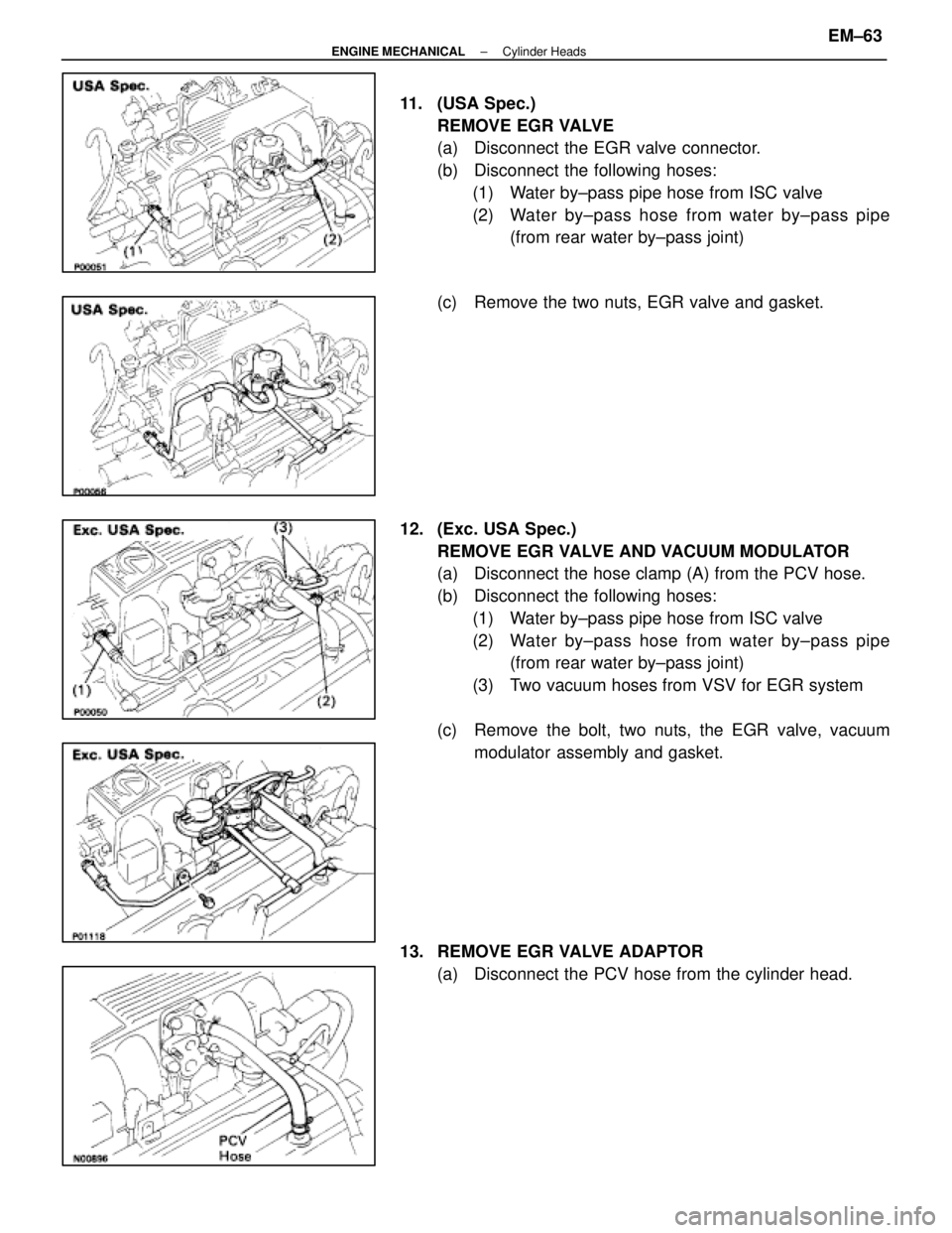 LEXUS SC400 1991 Service Repair Manual
11. (USA Spec.)REMOVE EGR VALVE
(a) Disconnect the EGR valve connector.
(b) Disconnect the following hoses:(1) Water by±pass pipe hose from ISC valve
(2) Water by±pass hose from water by±pass pi LEXUS SC400 1991 Service Repair Manual
11. (USA Spec.)REMOVE EGR VALVE
(a) Disconnect the EGR valve connector.
(b) Disconnect the following hoses:(1) Water by±pass pipe hose from ISC valve
(2) Water by±pass hose from water by±pass pi
