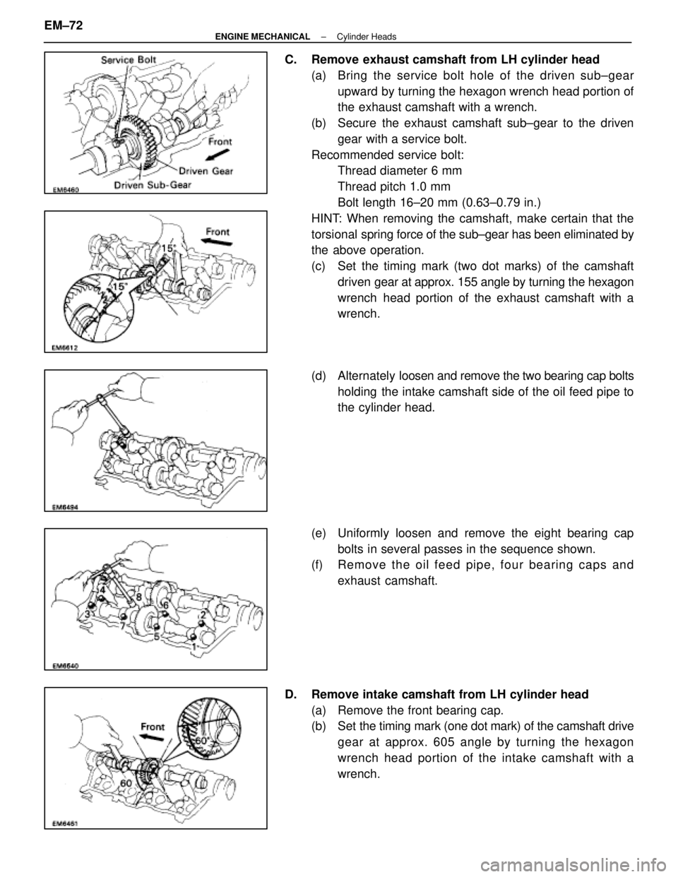 LEXUS SC400 1991 Service Repair Manual
C. Remove exhaust camshaft from LH cylinder head(a) Bring the service bolt hole of the driven s ub±gear
upward by turning the hexagon wrench head portion of
the exhaust camshaft with a wrench.
(b) LEXUS SC400 1991 Service Repair Manual
C. Remove exhaust camshaft from LH cylinder head(a) Bring the service bolt hole of the driven s ub±gear
upward by turning the hexagon wrench head portion of
the exhaust camshaft with a wrench.
(b)