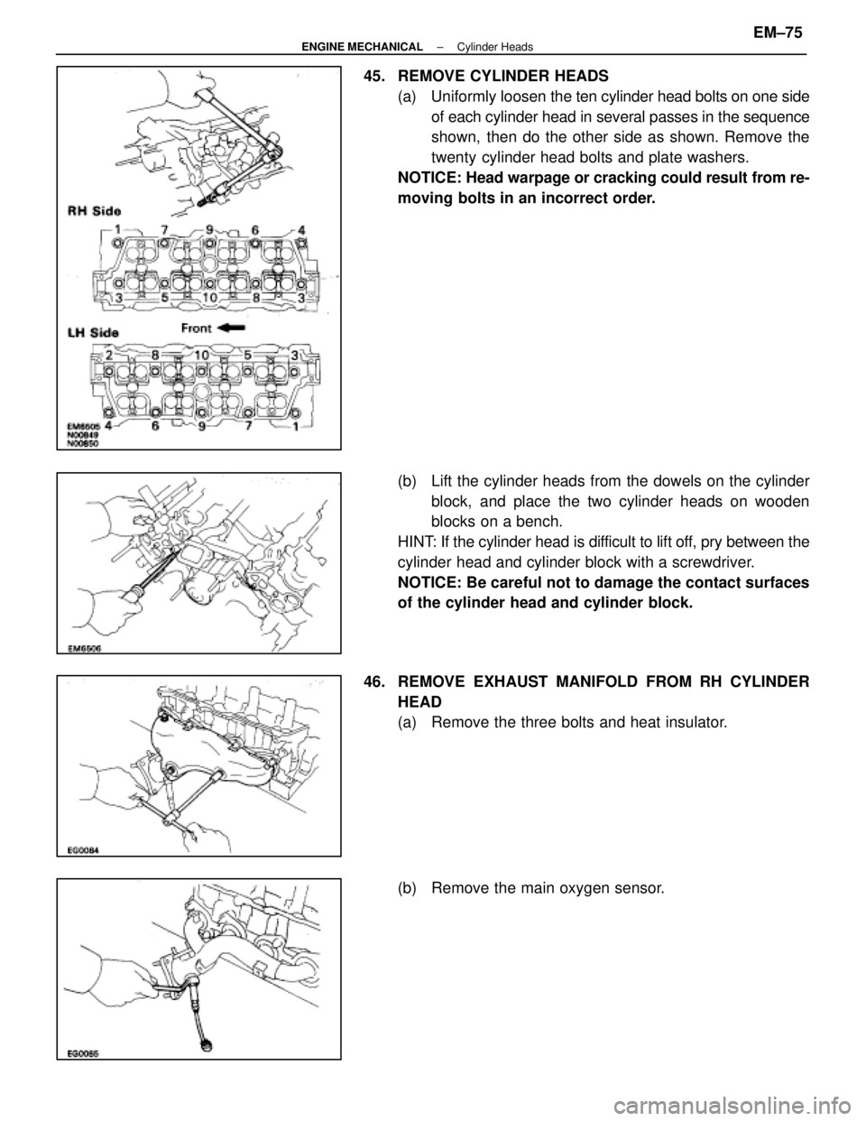 LEXUS SC400 1991 Service Repair Manual
45. REMOVE CYLINDER HEADS(a) Uniformly loosen the ten cylinder head bolts on one side
of each cylinder head in several passes in the sequence
shown, then do the other side as shown. Remove the
twe LEXUS SC400 1991 Service Repair Manual
45. REMOVE CYLINDER HEADS(a) Uniformly loosen the ten cylinder head bolts on one side
of each cylinder head in several passes in the sequence
shown, then do the other side as shown. Remove the
twe