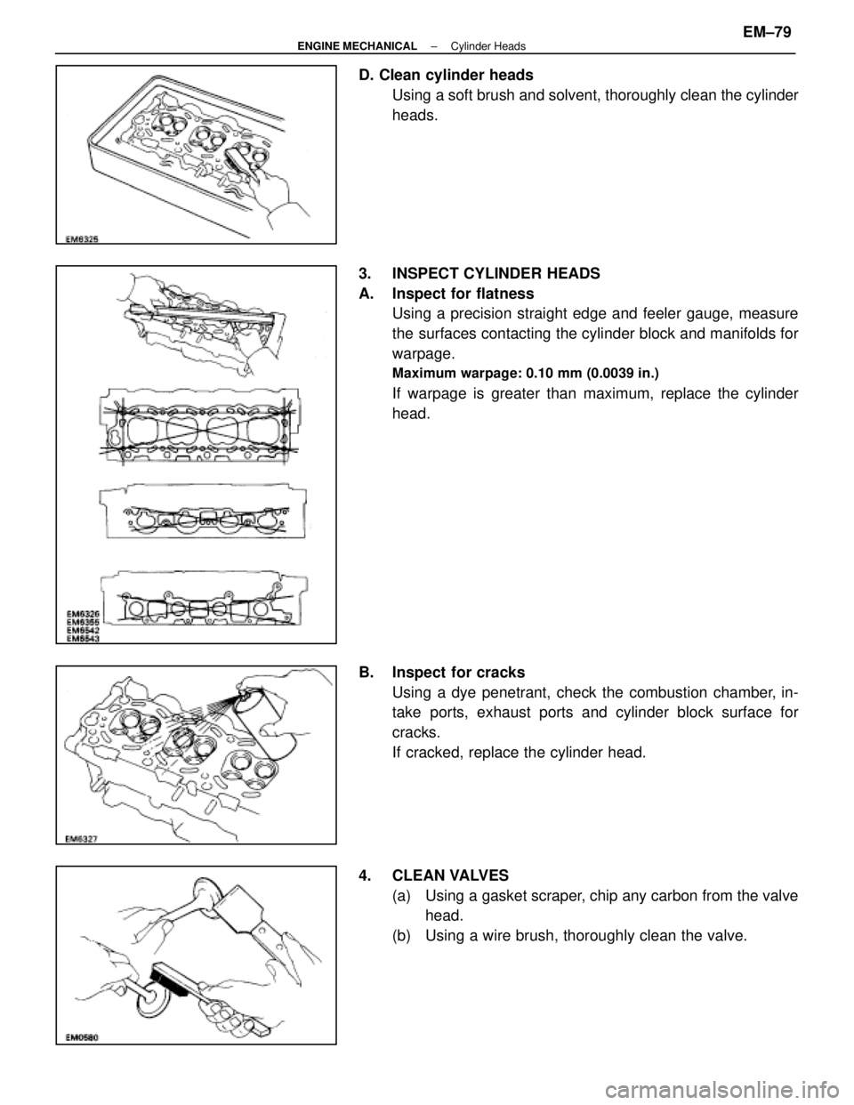 LEXUS SC400 1991 Service Repair Manual
D. Clean cylinder headsUsing a soft brush and solvent, thoroughly clean the cylinder
heads.
3. INSPECT CYLINDER HEADS
A. Inspect for flatness Using a precision straight edge and feeler gauge, measur LEXUS SC400 1991 Service Repair Manual
D. Clean cylinder headsUsing a soft brush and solvent, thoroughly clean the cylinder
heads.
3. INSPECT CYLINDER HEADS
A. Inspect for flatness Using a precision straight edge and feeler gauge, measur