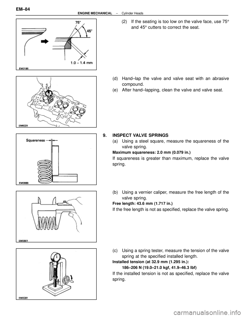 LEXUS SC400 1991  Service Repair Manual 
(2) If the seating is too low on the valve face, use 755
and 45 5 cutters to correct the seat.
(d)  Hand±lap  the valve and valve seat with an abrasive compound.
(e)  After hand±lapping, clean the 