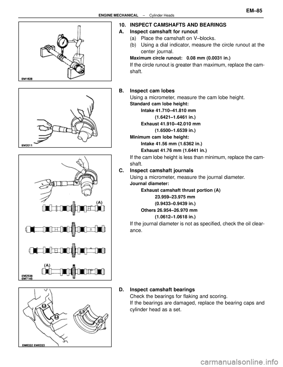 LEXUS SC400 1991  Service Repair Manual 
10.  INSPECT CAMSHAFTS AND BEARINGS
A. Inspect camshaft for runout(a)  Place the camshaft on V±blocks.
(b)  Using a dial indicator, measure the circle runout at thecenter journal.
Maximum circle run