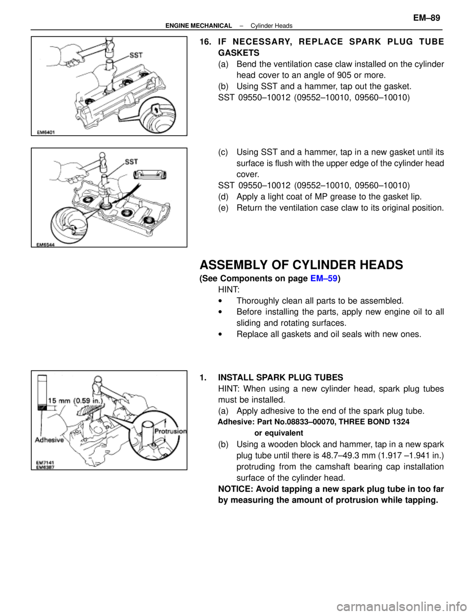 LEXUS SC400 1991  Service Repair Manual 
16. IF NECESSARY, REPLACE SPARK PLUG TUBEGASKETS
(a)  Bend the ventilation case claw installed on the cylinderhead cover to an angle of 905 or more.
(b)  Using SST and a hammer, tap out the gasket.
S