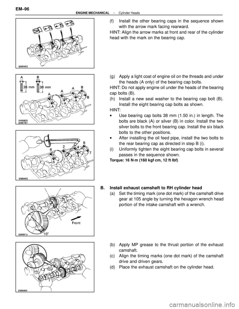 LEXUS SC400 1991 Service Repair Manual
(f) Install the other bearing caps in the sequence shownwith the arrow mark facing rearward.
HINT: Align the arrow marks at front and rear of the cylinder
head with the mark on the bearing cap.
(g) LEXUS SC400 1991 Service Repair Manual
(f) Install the other bearing caps in the sequence shownwith the arrow mark facing rearward.
HINT: Align the arrow marks at front and rear of the cylinder
head with the mark on the bearing cap.
(g)