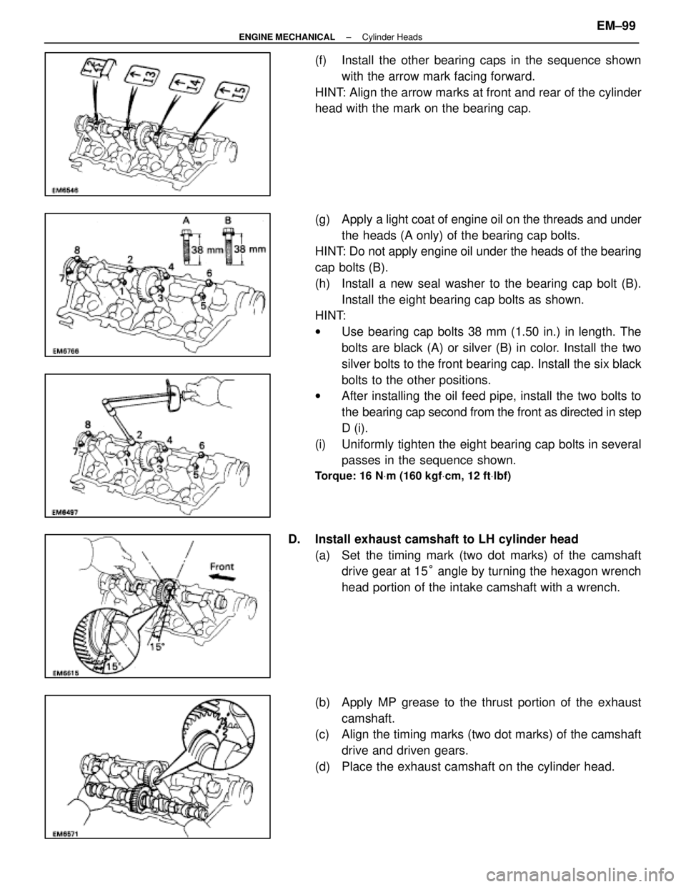 LEXUS SC400 1991 Service Repair Manual
(f) Install the other bearing caps in the sequence shownwith the arrow mark facing forward.
HINT: Align the arrow marks at front and rear of the cylinder
head with the mark on the bearing cap.
(g) A LEXUS SC400 1991 Service Repair Manual
(f) Install the other bearing caps in the sequence shownwith the arrow mark facing forward.
HINT: Align the arrow marks at front and rear of the cylinder
head with the mark on the bearing cap.
(g) A