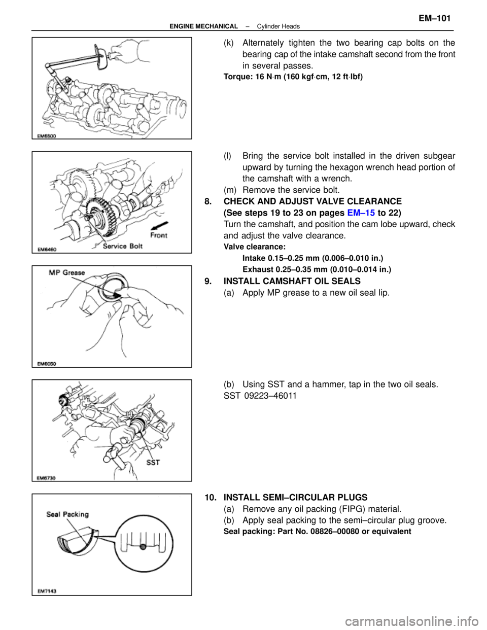 LEXUS SC400 1991 Service Repair Manual
(k) Alternately tighten the two bearing cap bolts on thebearing cap of the intake camshaft second from the front
in several passes.
Torque: 16 N Vm (160 kgf Vcm, 12 ft Vlbf)
(l) Bring the service LEXUS SC400 1991 Service Repair Manual
(k) Alternately tighten the two bearing cap bolts on thebearing cap of the intake camshaft second from the front
in several passes.
Torque: 16 N Vm (160 kgf Vcm, 12 ft Vlbf)
(l) Bring the service
