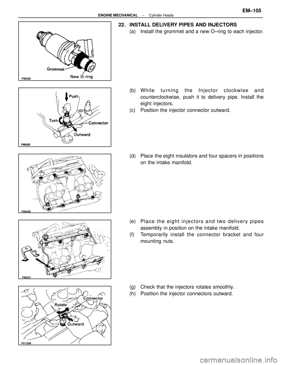 LEXUS SC400 1991 Service Repair Manual
22. INSTALL DELIVERY PIPES AND INJECTORS(a) Install the grommet and a new O±ring to each injector.
(b) W h i l e t u r n i n g t h e I n j e c t o r c l o c k w i s e a n dcounterclockwise, LEXUS SC400 1991 Service Repair Manual
22. INSTALL DELIVERY PIPES AND INJECTORS(a) Install the grommet and a new O±ring to each injector.
(b) W h i l e t u r n i n g t h e I n j e c t o r c l o c k w i s e a n dcounterclockwise,