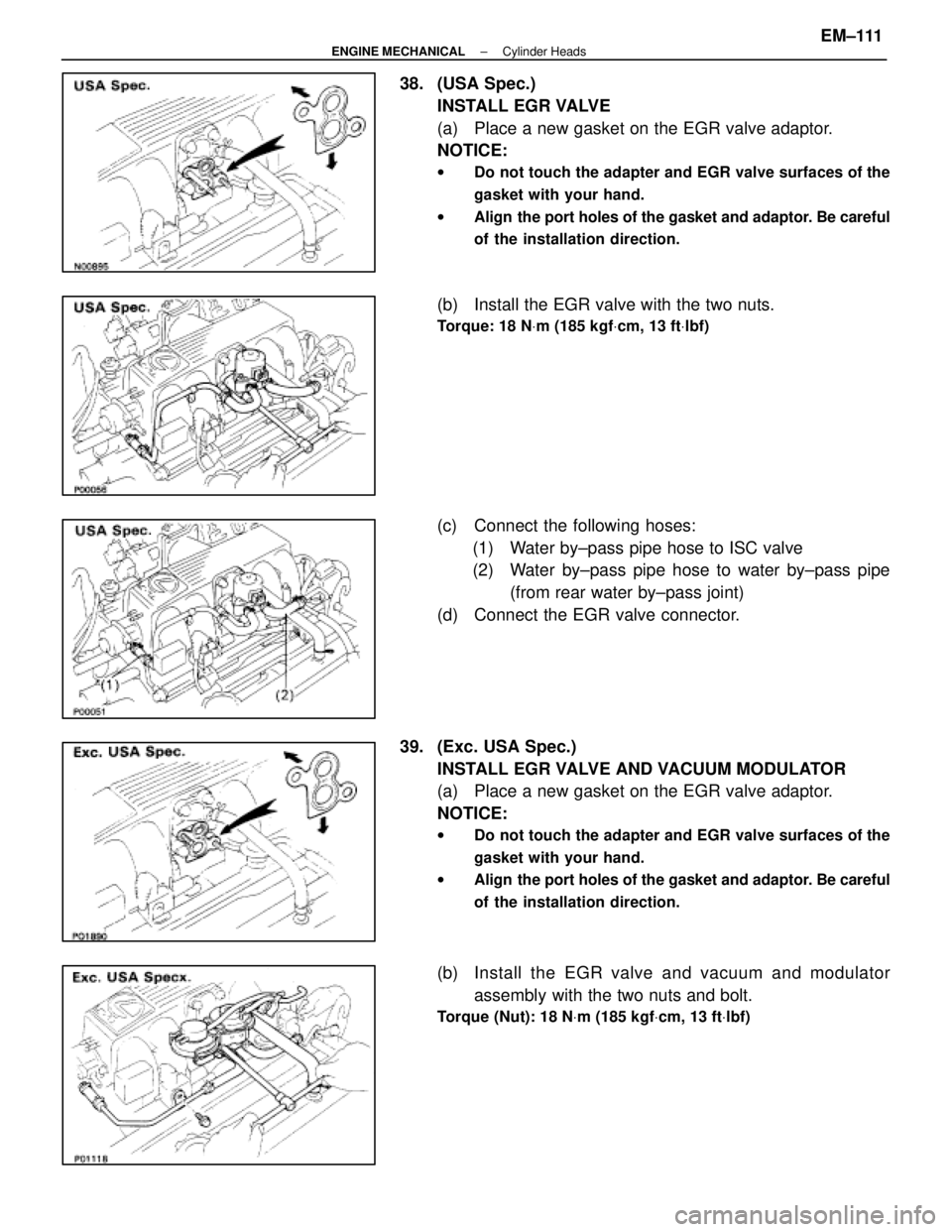 LEXUS SC400 1991 Service Repair Manual
38. (USA Spec.)INSTALL EGR VALVE
(a) Place a new gasket on the EGR valve adaptor.
NOTICE:
w Do not touch the adapter and EGR valve surfaces of the
gasket with your hand.
w Align the port holes of t LEXUS SC400 1991 Service Repair Manual
38. (USA Spec.)INSTALL EGR VALVE
(a) Place a new gasket on the EGR valve adaptor.
NOTICE:
w Do not touch the adapter and EGR valve surfaces of the
gasket with your hand.
w Align the port holes of t