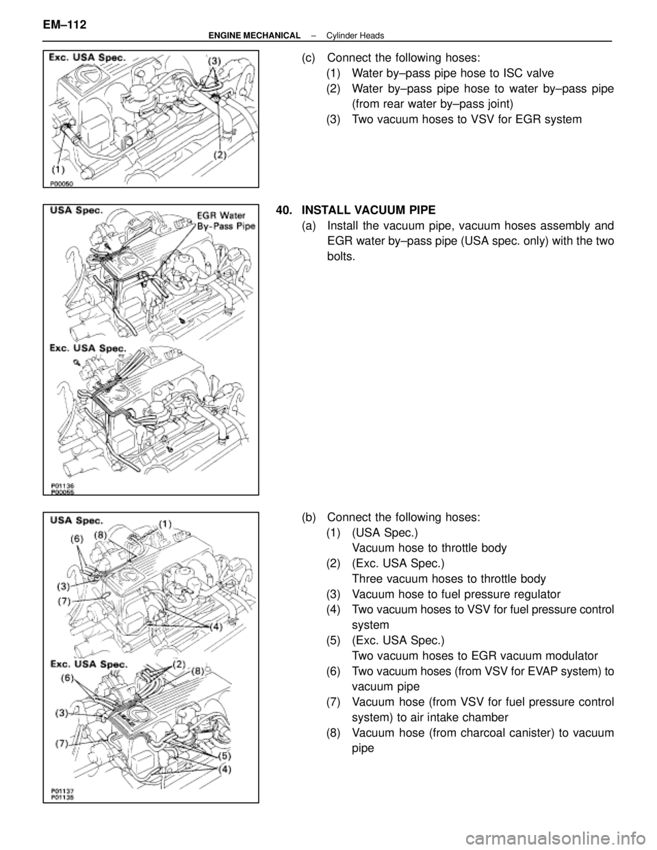 LEXUS SC400 1991 Service Repair Manual
(c) Connect the following hoses:(1) Water by±pass pipe hose to ISC valve
(2) Water by±pass pipe hose to water by±pass pipe (from rear water by±pass joint)
(3) Two vacuum hoses to VSV for EGR sys LEXUS SC400 1991 Service Repair Manual
(c) Connect the following hoses:(1) Water by±pass pipe hose to ISC valve
(2) Water by±pass pipe hose to water by±pass pipe (from rear water by±pass joint)
(3) Two vacuum hoses to VSV for EGR sys