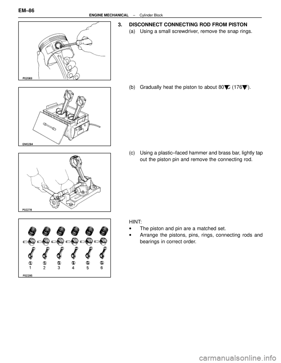 LEXUS SC400 1991  Service Repair Manual 
3.  DISCONNECT CONNECTING ROD FROM PISTON(a)  Using a small screwdriver, remove the snap rings.
(b)  Gradually heat the piston to about 80 C (176 F).
(c)  Using a plastic±faced hammer and brass ba