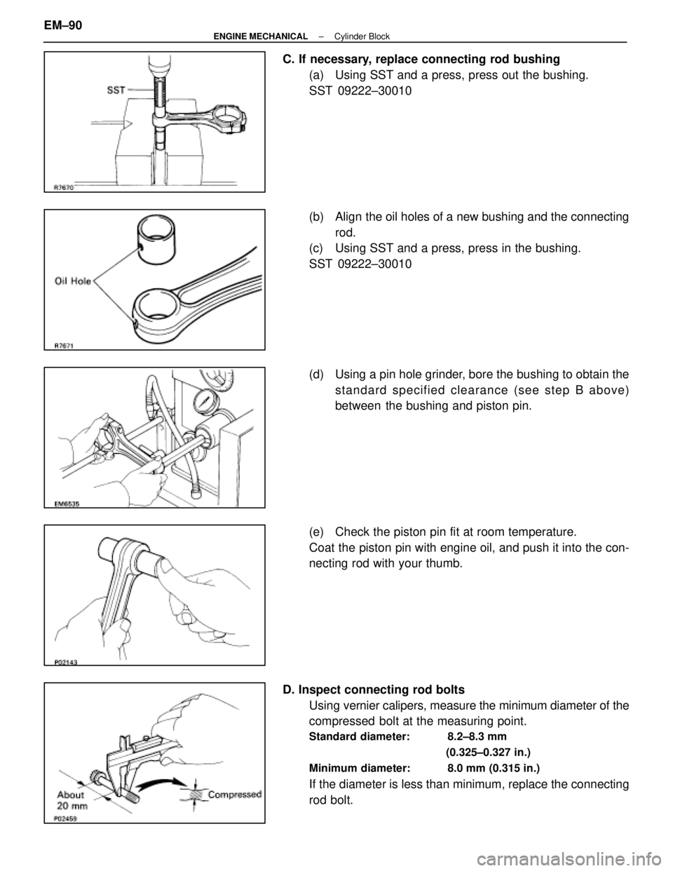 LEXUS SC400 1991  Service Repair Manual 
C. If necessary, replace connecting rod bushing(a)  Using SST and a press, press out the bushing.
SST 09222±30010
(b)  Align the oil holes of a new bushing and the connectingrod.
(c)  Using SST and 