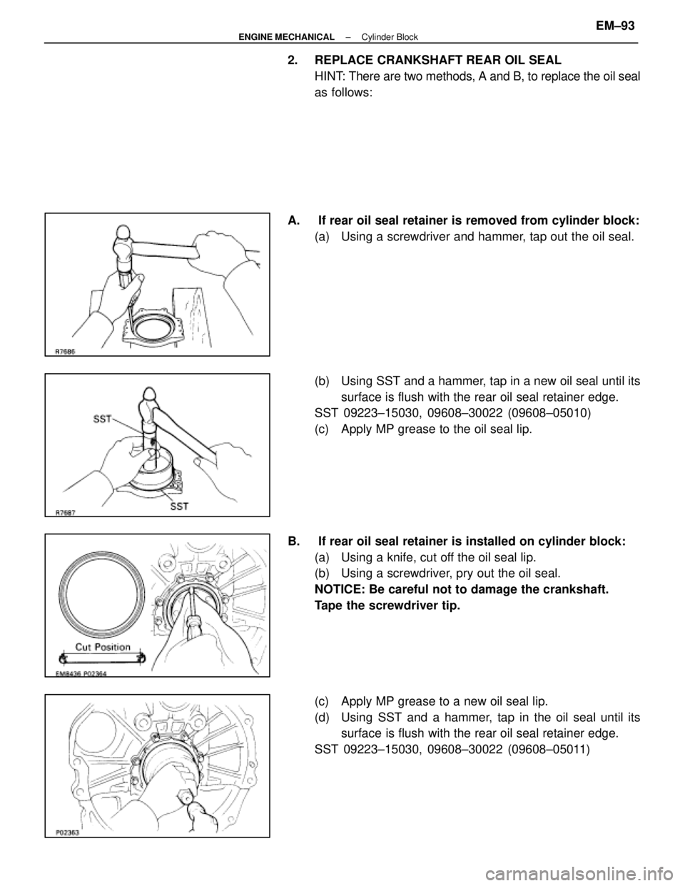 LEXUS SC400 1991  Service Repair Manual 
2.  REPLACE CRANKSHAFT REAR OIL SEALHINT: There are two methods, A and B, to replace the oil seal
as follows:
A.  If rear oil seal retainer is removed from cylinder block: (a)  Using a screwdriver an