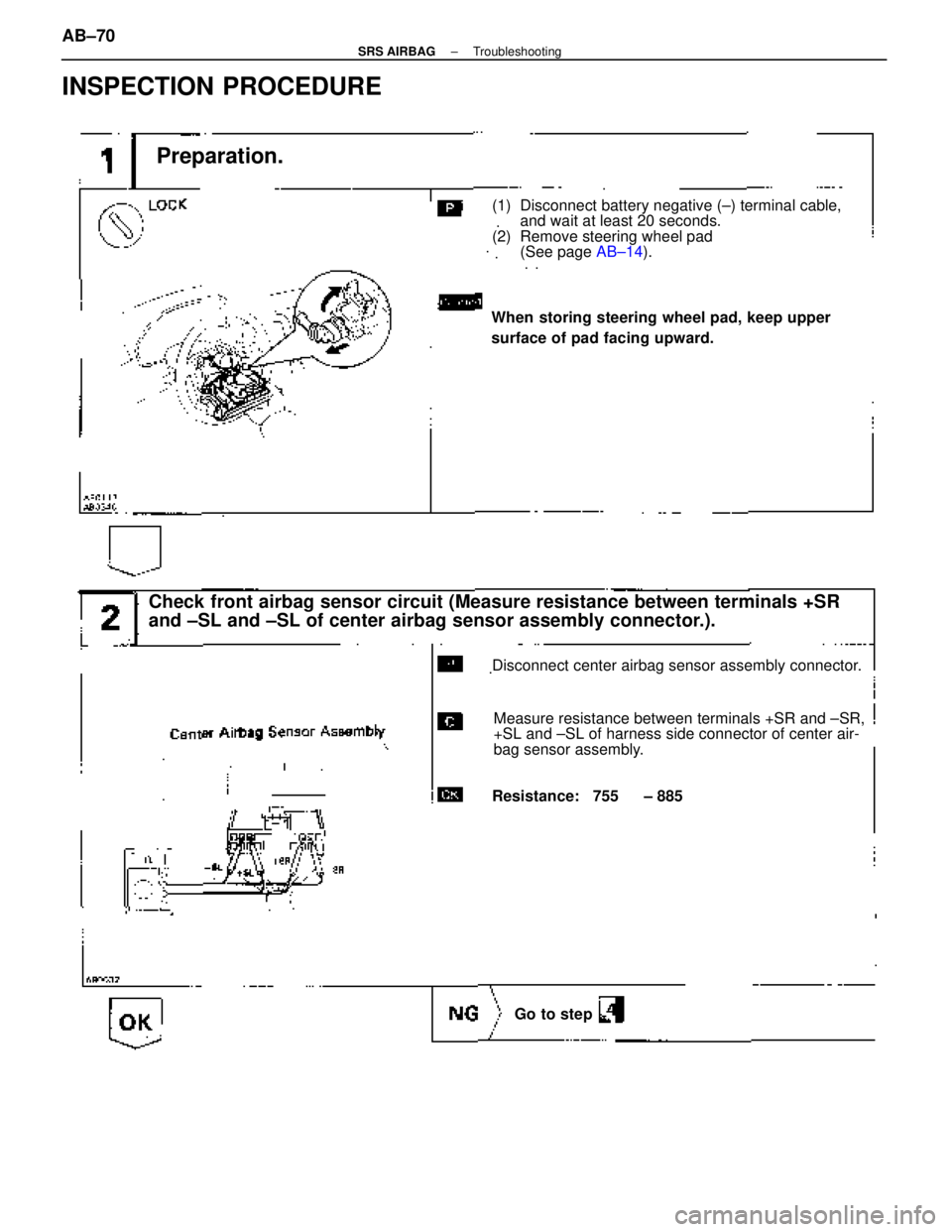 LEXUS SC400 1991  Service Repair Manual 
INSPECTION PROCEDURE
When storing steering wheel pad, keep upper
surface of pad facing upward.
Preparation.
(1) Disconnect battery negative (±) terminal cable, and wait at least 20 seconds.
(2) Remo