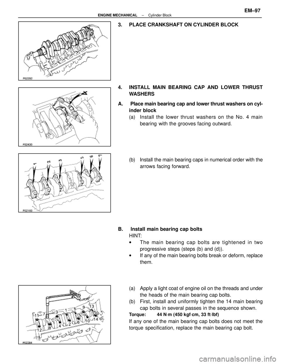 LEXUS SC400 1991  Service Repair Manual 
3.  PLACE CRANKSHAFT ON CYLINDER BLOCK
4.  INSTALL MAIN BEARING CAP AND LOWER THRUSTWASHERS
A.  Place main bearing cap and lower thrust washers on cyl- inder block
(a)  Install the lower thrust washe
