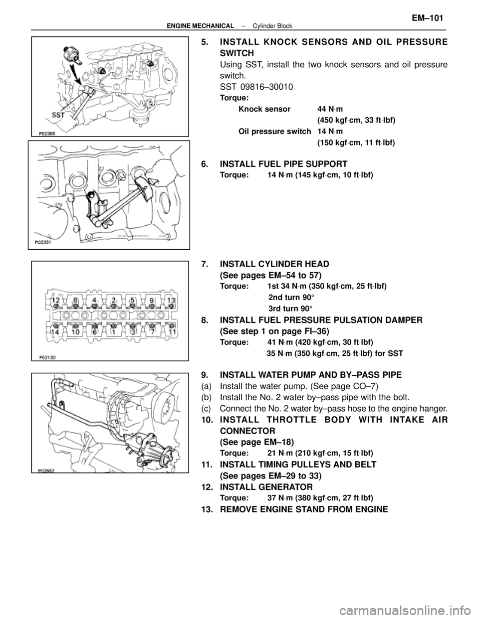 LEXUS SC400 1991  Service Repair Manual 
5. INSTALL KNOCK SENSORS AND OIL PRESSURESWITCH
Using SST, install the two knock sensors and oil pressure
switch.
SST 09816±30010
Torque:
Knock sensor  44 N Vm
(450 kgf Vcm, 33 ft Vlbf)
Oil pressure