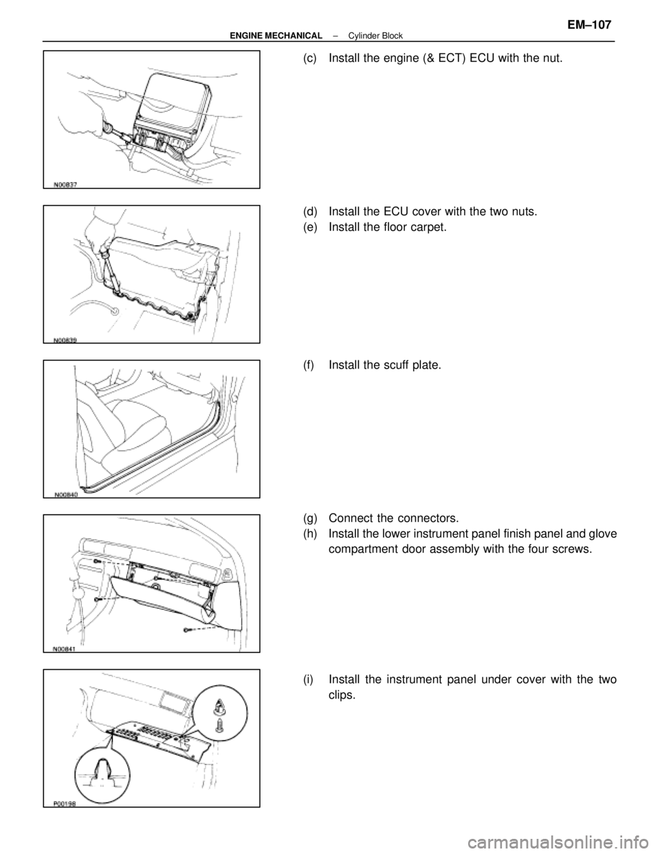 LEXUS SC400 1991  Service Repair Manual 
(c)  Install the engine (& ECT) ECU with the nut.
(d)  Install the ECU cover with the two nuts.
(e)  Install the floor carpet.
(f)  Install the scuff plate.
(g)  Connect the connectors.
(h)  Install 