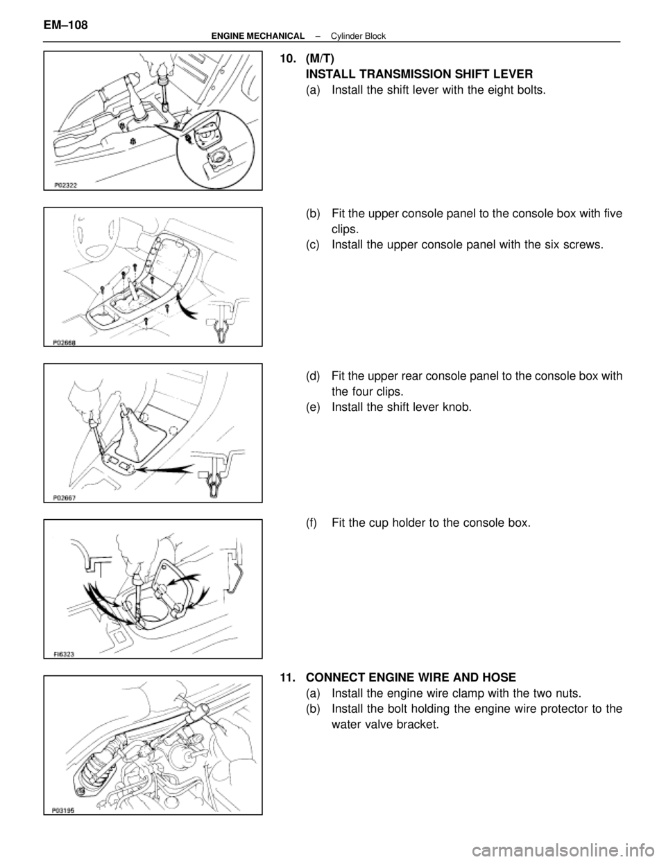 LEXUS SC400 1991  Service Repair Manual 
10. (M/T)INSTALL TRANSMISSION SHIFT LEVER
(a)  Install the shift lever with the eight bolts.
(b)  Fit the upper console panel to the console box with fiveclips.
(c)  Install the upper console panel w