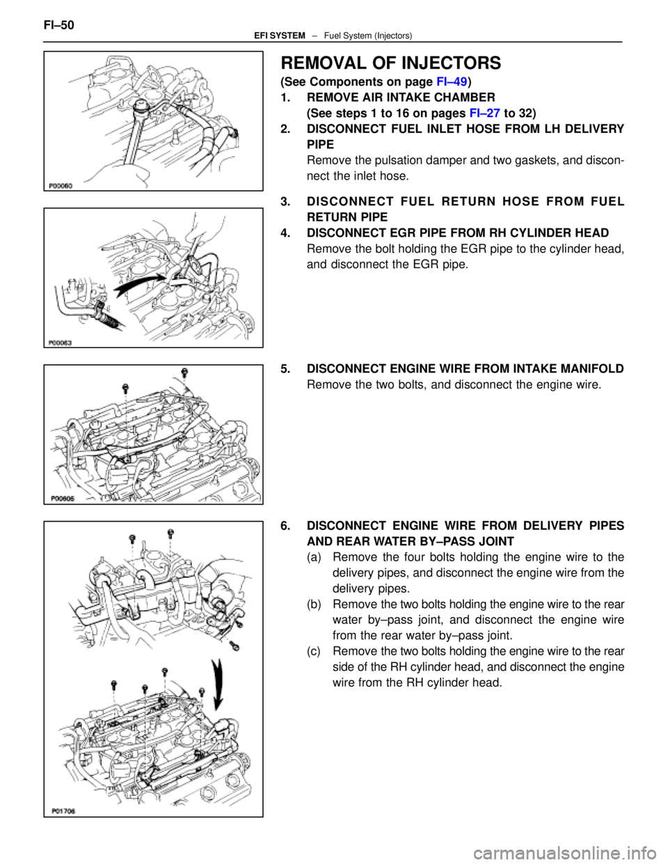 LEXUS SC400 1991  Service Repair Manual 
REMOVAL OF INJECTORS
(See Components on page FI±49)
1.  REMOVE AIR INTAKE CHAMBER (See steps 1 to 16 on pages  FI±27 to 32)
2.  DISCONNECT FUEL INLET HOSE FROM LH DELIVERY PIPE
Remove the pulsation