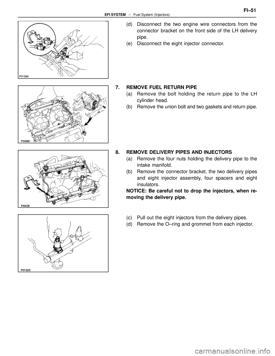 LEXUS SC400 1991  Service Repair Manual 
(d)  Disconnect  the two engine wire connectors from theconnector  bracket on the front side of the LH delivery
pipe.
(e)  Disconnect the eight injector connector.
7.  REMOVE FUEL RETURN PIPE (a)  Re