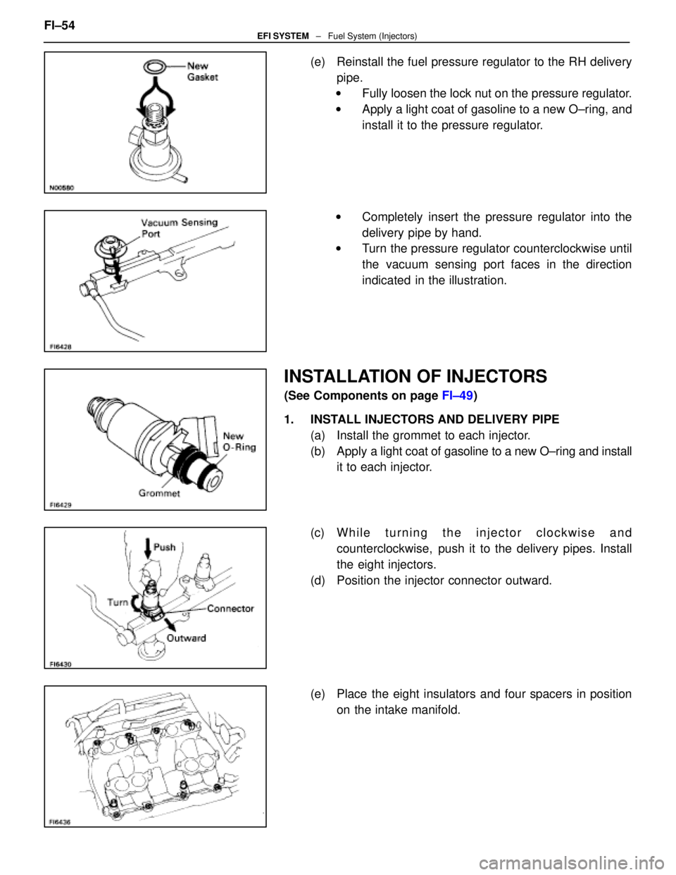 LEXUS SC400 1991  Service Repair Manual 
(e)  Reinstall the fuel pressure regulator to the RH deliverypipe.
w Fully loosen the lock nut on the pressure regulator.
w Apply a light coat of gasoline to a new O±ring, and
install it to the pres