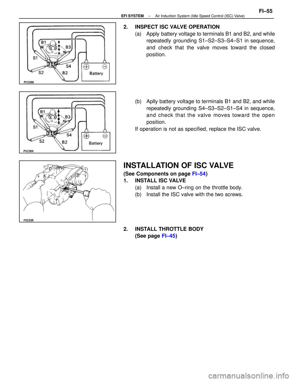 LEXUS SC400 1991  Service Repair Manual 
2.  INSPECT ISC VALVE OPERATION(a)  Apply battery voltage to terminals B1 and B2, and whilerepeatedly  grounding S1±S2±S3±S4±S1 in sequence,
and check that the valve moves toward the closed
posit
