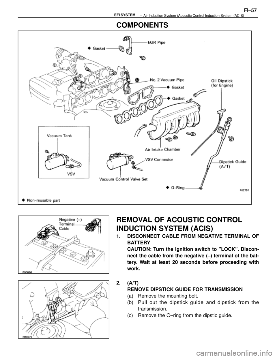 LEXUS SC400 1991  Service Repair Manual 
COMPONENTS
REMOVAL OF ACOUSTIC CONTROL
INDUCTION SYSTEM (ACIS)
1.  DISCONNECT CABLE FROM NEGATIVE TERMINAL OFBATTERY
CAUTION: Turn the ignition switch to ºLOCKº. Discon-
nect the cable from the neg