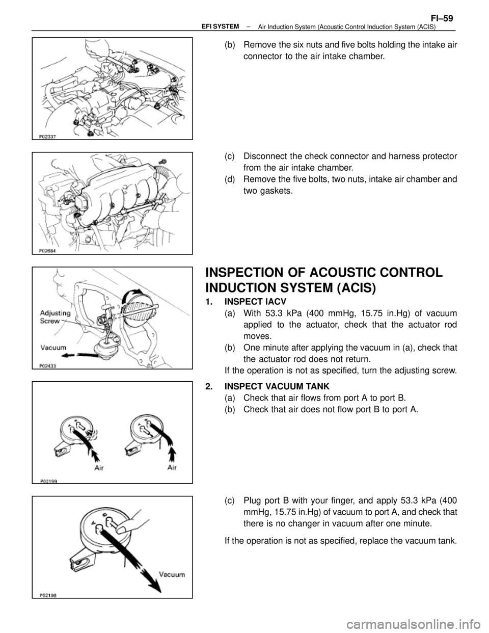 LEXUS SC400 1991  Service Repair Manual 
(b)  Remove the six nuts and five bolts holding the intake airconnector  to the air intake chamber.
(c)  Disconnect  the check connector and harness protector from the air intake chamber.
(d)  Remove