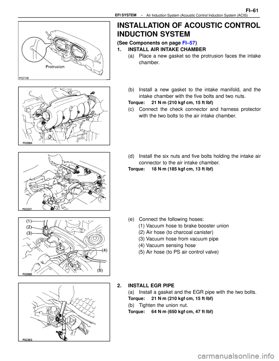 LEXUS SC400 1991  Service Repair Manual 
INSTALLATION OF ACOUSTIC CONTROL
INDUCTION SYSTEM
(See Components on page FI±57)
1.  INSTALL AIR INTAKE CHAMBER (a)  Place a new gasket so the protrusion faces the intake
chamber.
(b)  Install a new