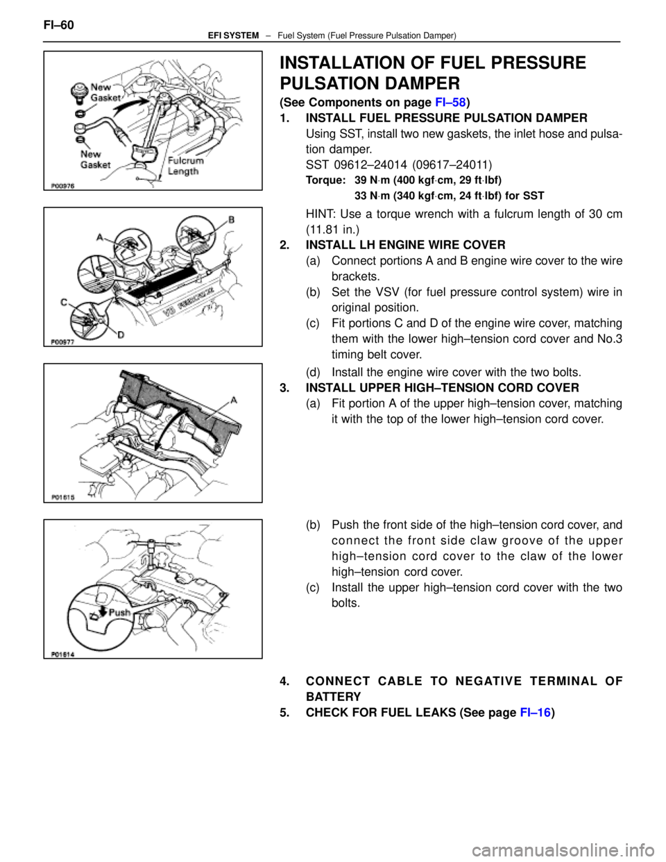 LEXUS SC400 1991  Service Repair Manual 
INSTALLATION OF FUEL PRESSURE
PULSATION DAMPER
(See Components on page FI±58)
1.  INSTALL FUEL PRESSURE PULSATION DAMPER Using SST, install two new gaskets, the inlet hose and pulsa-
tion damper.
SS