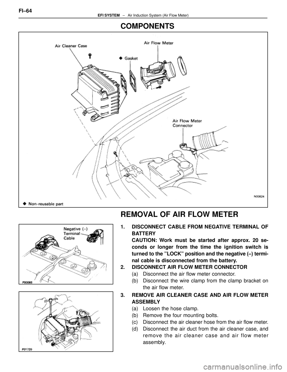 LEXUS SC400 1991  Service Repair Manual 
COMPONENTS
REMOVAL OF AIR FLOW METER
1.  DISCONNECT CABLE FROM NEGATIVE TERMINAL OFBATTERY
CAUTION: Work must be started after approx. 20 se-
conds or longer from the time the ignition switch is
turn