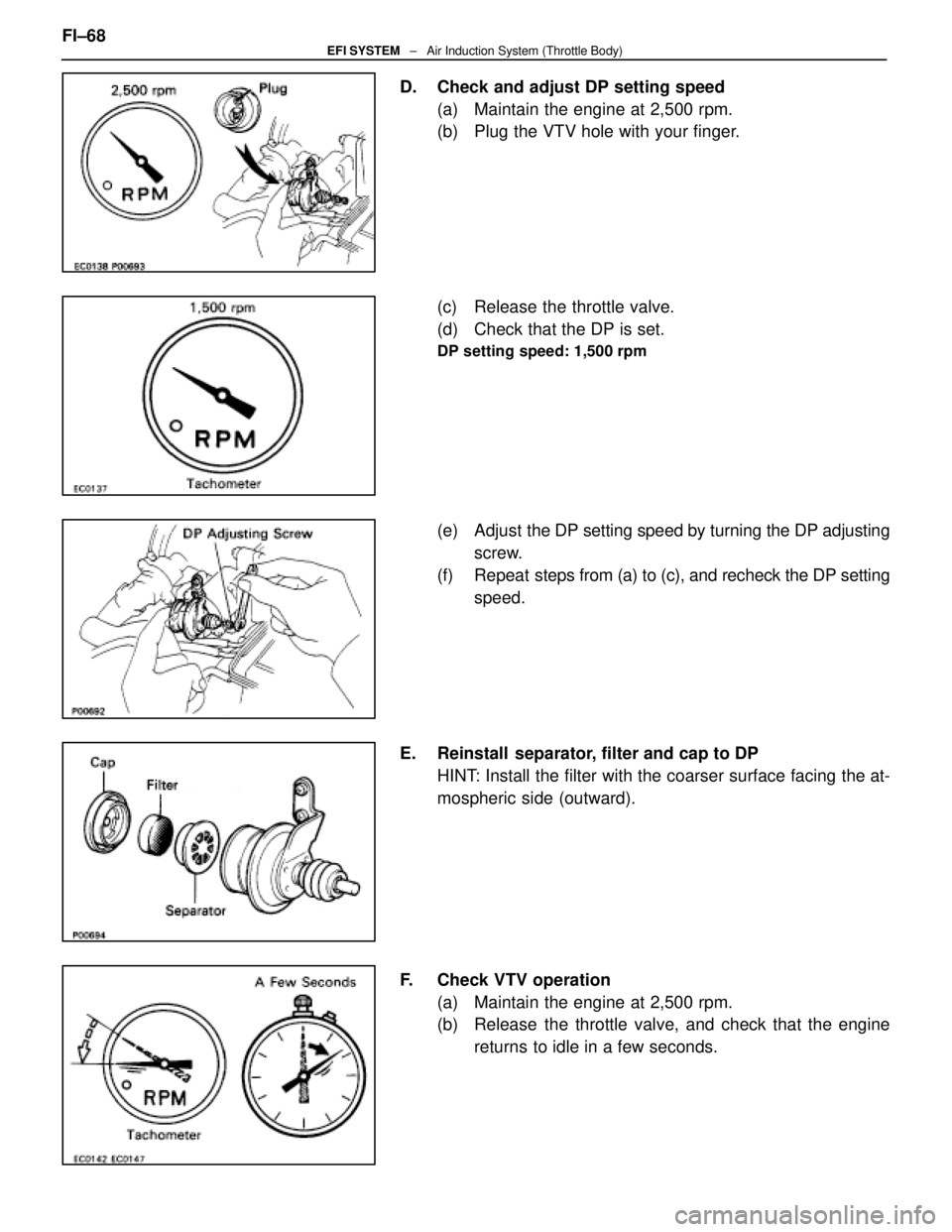 LEXUS SC400 1991  Service Repair Manual 
D.  Check and adjust DP setting speed(a)  Maintain the engine at 2,500 rpm.
(b)  Plug the VTV hole with your finger.
(c)  Release the throttle valve.
(d)  Check that the DP is set.
DP setting speed: 