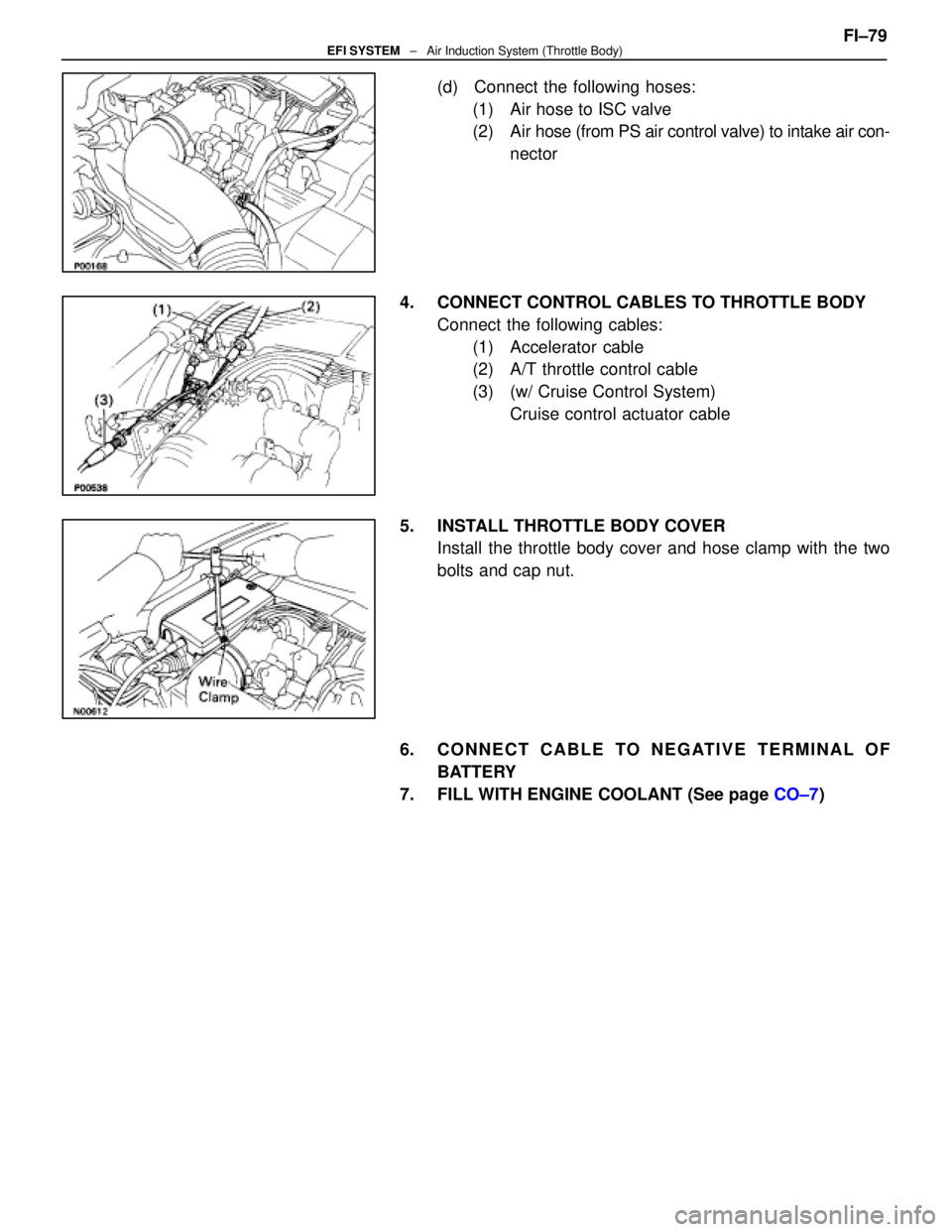 LEXUS SC400 1991  Service Repair Manual 
(d)  Connect the following hoses:(1)  Air hose to ISC valve
(2) Air  hose (from PS air control valve) to intake air con-
nector
4.  CONNECT CONTROL CABLES TO THROTTLE BODY Connect the following cable