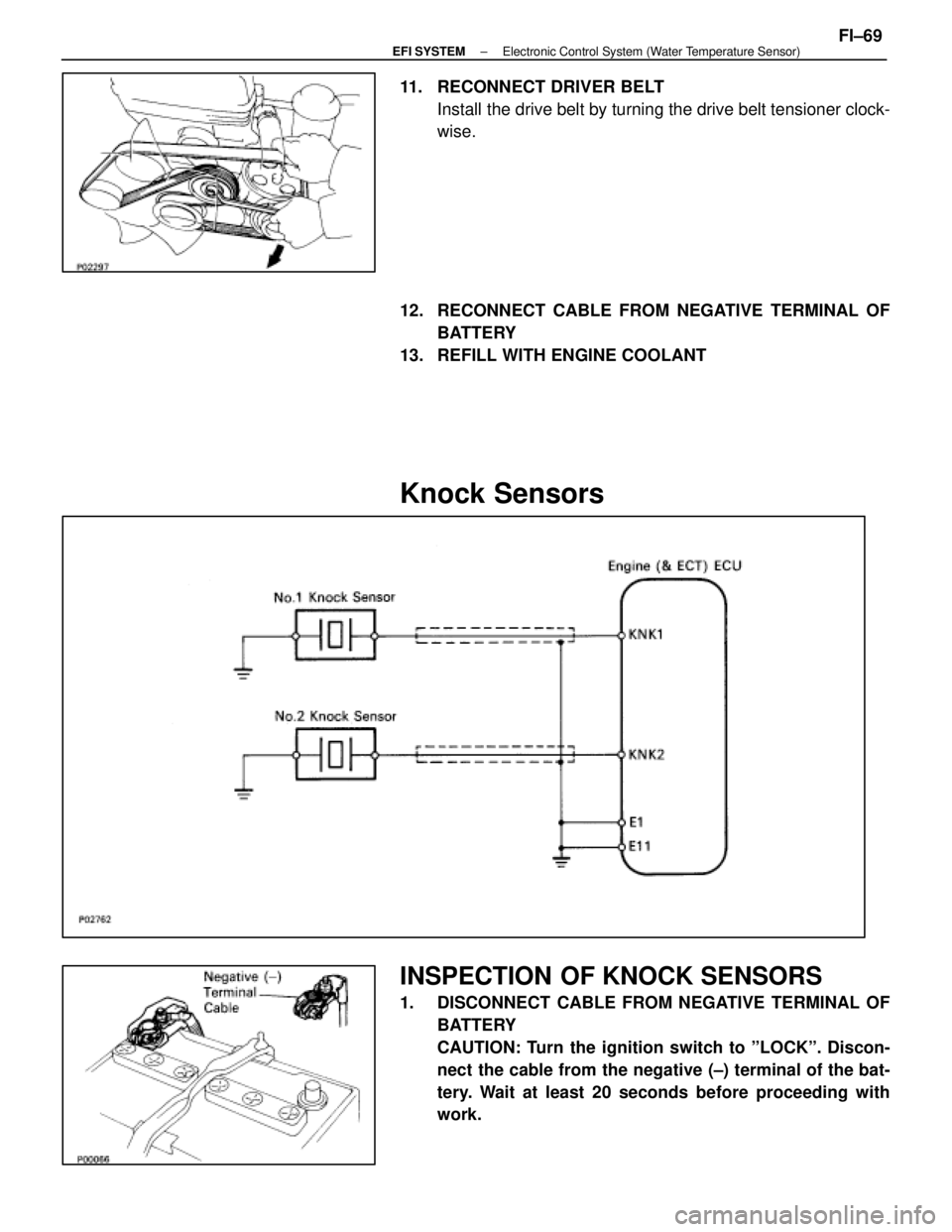 LEXUS SC400 1991  Service Repair Manual 
11.  RECONNECT DRIVER BELTInstall the drive belt by turning the drive belt tensioner clock-
wise.
12.  RECONNECT CABLE FROM NEGATIVE TERMINAL OF BATTERY
13.  REFILL WITH ENGINE COOLANT
Knock Sensors

