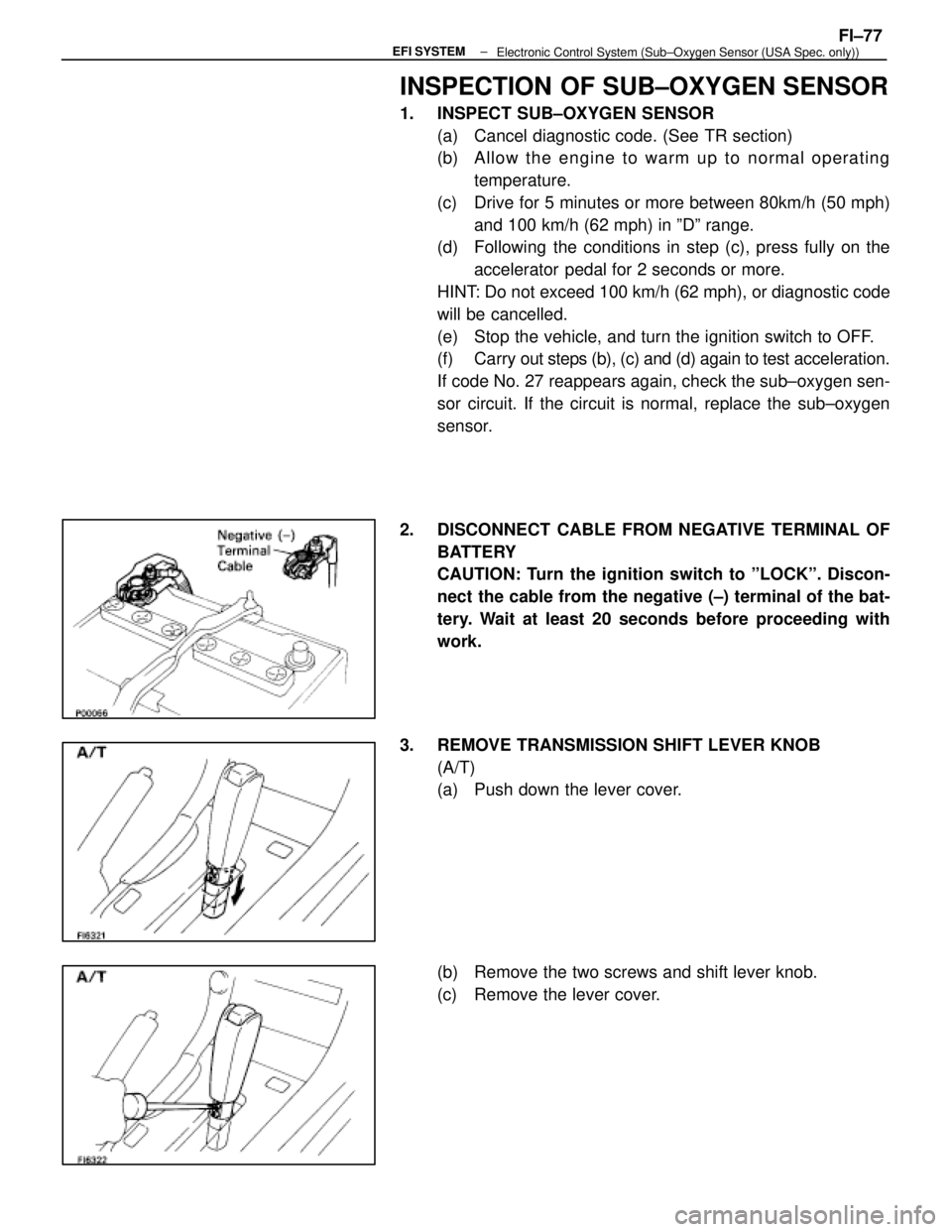 LEXUS SC400 1991 Service Owners Guide
INSPECTION OF SUB±OXYGEN SENSOR
1. INSPECT SUB±OXYGEN SENSOR(a) Cancel diagnostic code. (See TR section)
(b) A llo w th e en g in e to wa rm up to no rma l op e ra tin gtemperature.
(c) Drive f LEXUS SC400 1991 Service Owners Guide
INSPECTION OF SUB±OXYGEN SENSOR
1. INSPECT SUB±OXYGEN SENSOR(a) Cancel diagnostic code. (See TR section)
(b) A llo w th e en g in e to wa rm up to no rma l op e ra tin gtemperature.
(c) Drive f