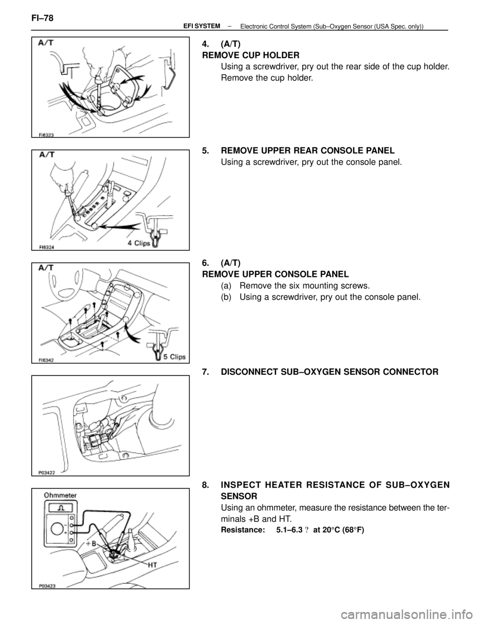 LEXUS SC400 1991 Service Owners Guide
4. (A/T)
REMOVE CUP HOLDERUsing a screwdriver, pry out the rear side of the cup holder.
Remove the cup holder.
5. REMOVE UPPER REAR CONSOLE PANEL Using a screwdriver, pry out the console panel.
6. ( LEXUS SC400 1991 Service Owners Guide
4. (A/T)
REMOVE CUP HOLDERUsing a screwdriver, pry out the rear side of the cup holder.
Remove the cup holder.
5. REMOVE UPPER REAR CONSOLE PANEL Using a screwdriver, pry out the console panel.
6. (