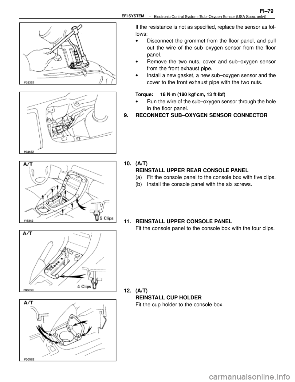 LEXUS SC400 1991 Service Owners Guide
If the resistance is not as specified, replace the sensor as fol-
lows:
wDisconnect the grommet from the floor panel, and pull
out the wire of the sub±oxygen sensor from the floor
panel.
w Remove t LEXUS SC400 1991 Service Owners Guide
If the resistance is not as specified, replace the sensor as fol-
lows:
wDisconnect the grommet from the floor panel, and pull
out the wire of the sub±oxygen sensor from the floor
panel.
w Remove t