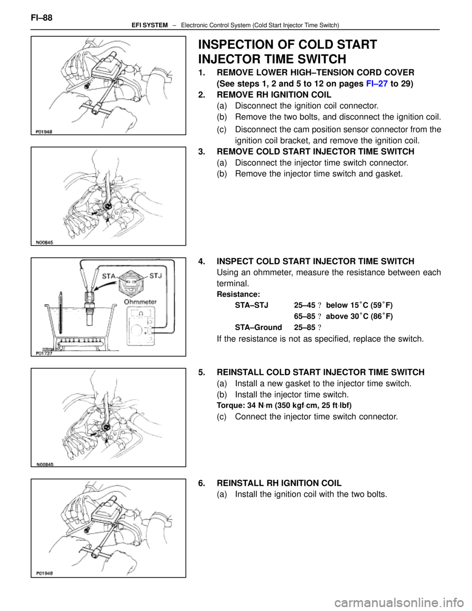 LEXUS SC400 1991  Service Repair Manual 
INSPECTION OF COLD START
INJECTOR TIME SWITCH
1.  REMOVE LOWER HIGH±TENSION CORD COVER(See steps 1, 2 and 5 to 12 on pages  FI±27 to 29)
2.  REMOVE RH IGNITION COIL (a)  Disconnect the ignition coi