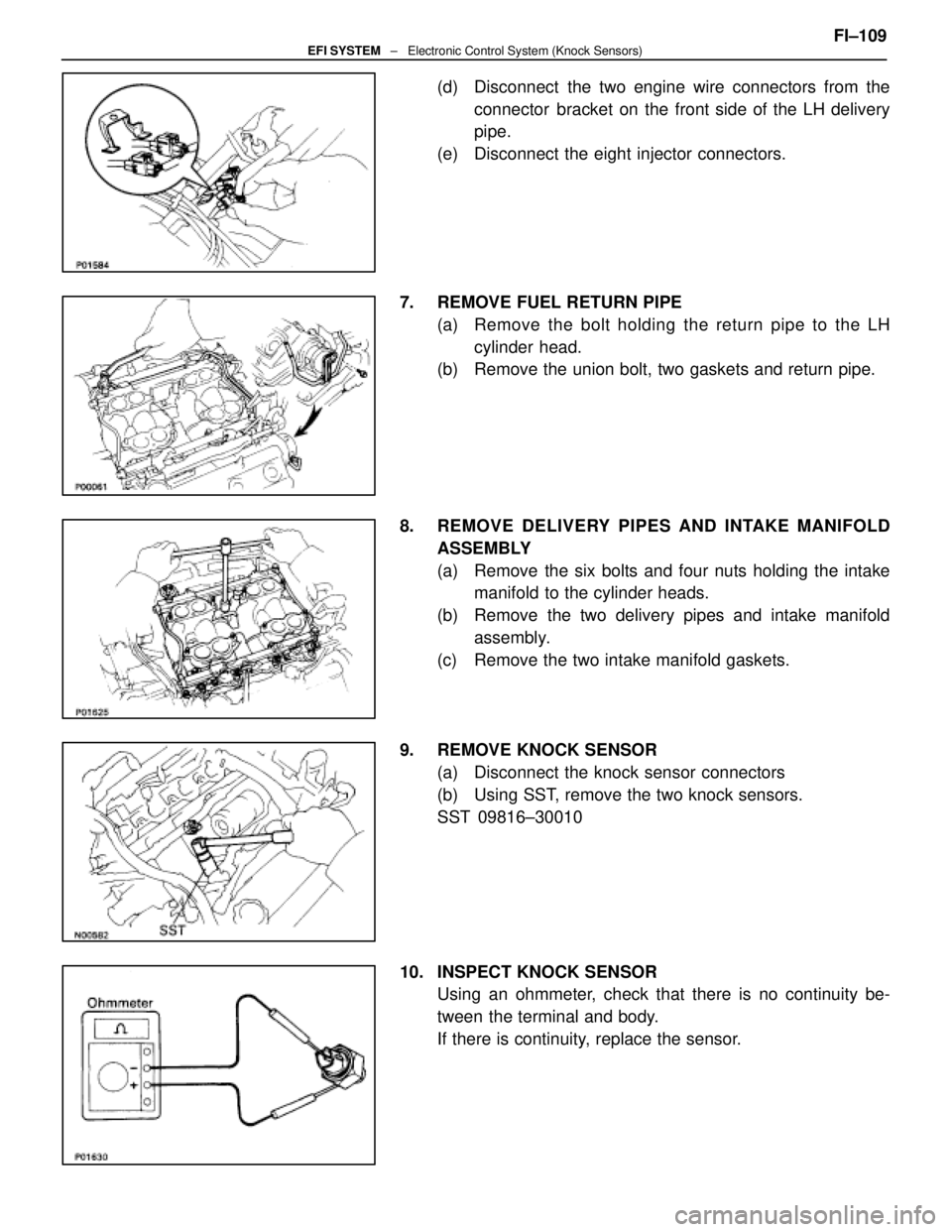 LEXUS SC400 1991  Service Repair Manual 
(d)  Disconnect  the two engine wire connectors from theconnector  bracket on the front side of the LH delivery
pipe.
(e)  Disconnect the eight injector connectors.
7.  REMOVE FUEL RETURN PIPE (a)  R