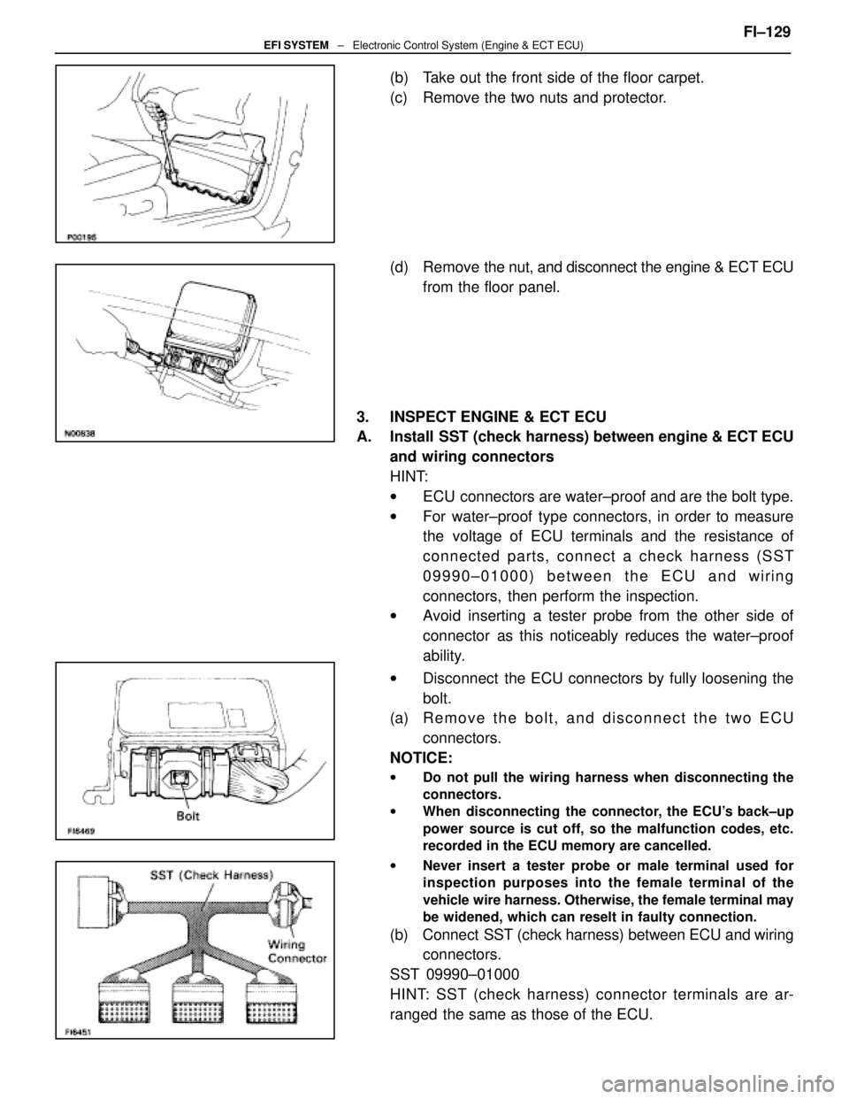 LEXUS SC400 1991 Service Repair Manual
(b) Take out the front side of the floor carpet.
(c) Remove the two nuts and protector.
(d) Remove the nut, and disconnect the engine & ECT ECU
from the floor panel.
3. INSPECT ENGINE & ECT ECU
A. LEXUS SC400 1991 Service Repair Manual
(b) Take out the front side of the floor carpet.
(c) Remove the two nuts and protector.
(d) Remove the nut, and disconnect the engine & ECT ECU
from the floor panel.
3. INSPECT ENGINE & ECT ECU
A.