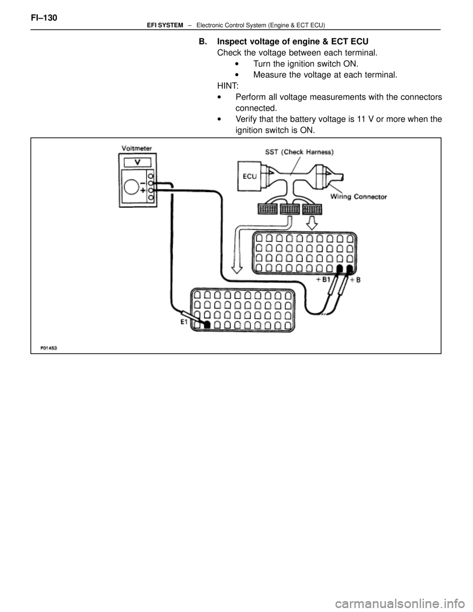 LEXUS SC400 1991 Service Repair Manual
B. Inspect voltage of engine & ECT ECUCheck the voltage between each terminal.w Turn the ignition switch ON.
w Measure the voltage at each terminal.
HINT:
w Perform all voltage measurements with the LEXUS SC400 1991 Service Repair Manual
B. Inspect voltage of engine & ECT ECUCheck the voltage between each terminal.w Turn the ignition switch ON.
w Measure the voltage at each terminal.
HINT:
w Perform all voltage measurements with the