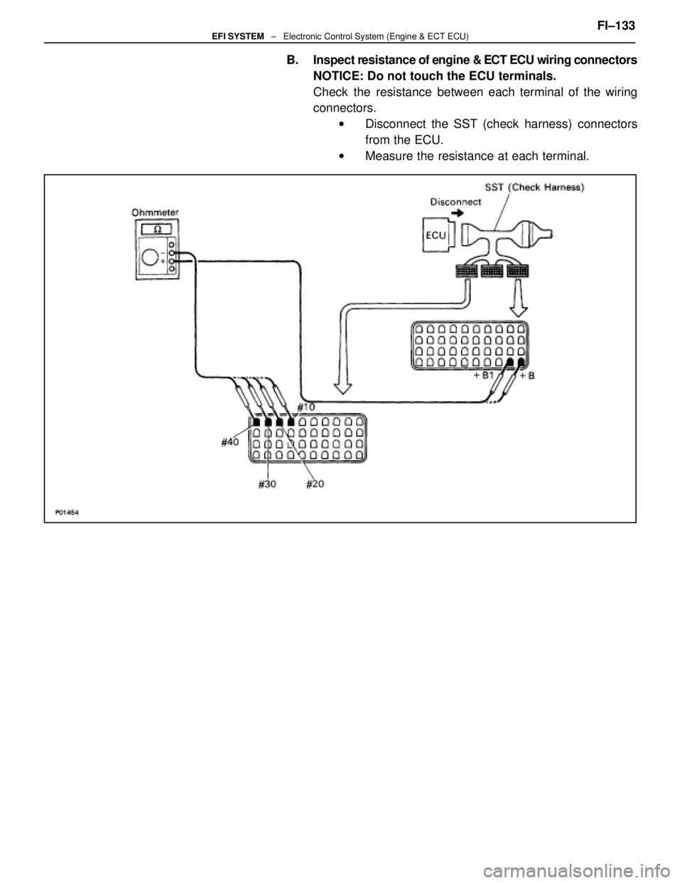 LEXUS SC400 1991 Service Repair Manual
B. Inspect resistance of engine & ECT ECU wiring connectorsNOTICE: Do not touch the ECU terminals.
Check the resistance between each terminal of the wiring
connectors.w Disconnect the SST (check harn LEXUS SC400 1991 Service Repair Manual
B. Inspect resistance of engine & ECT ECU wiring connectorsNOTICE: Do not touch the ECU terminals.
Check the resistance between each terminal of the wiring
connectors.w Disconnect the SST (check harn
