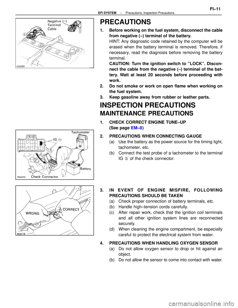 LEXUS SC400 1991 Service Repair Manual
PRECAUTIONS
1. Before working on the fuel system, disconnect the cablefrom negative (±) terminal of the battery.
HINT: Any diagnostic code retained by the computer will be
erased when the battery t LEXUS SC400 1991 Service Repair Manual
PRECAUTIONS
1. Before working on the fuel system, disconnect the cablefrom negative (±) terminal of the battery.
HINT: Any diagnostic code retained by the computer will be
erased when the battery t