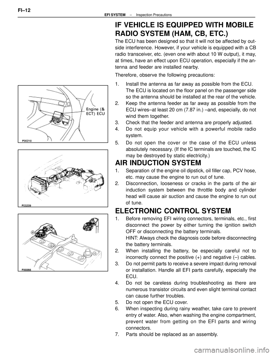 LEXUS SC400 1991 Service Repair Manual
IF VEHICLE IS EQUIPPED WITH MOBILE
RADIO SYSTEM (HAM, CB, ETC.)
The ECU has been designed so that it will not be affected by out-
side interference. However, if your vehicle is equipped with a CB
rad LEXUS SC400 1991 Service Repair Manual
IF VEHICLE IS EQUIPPED WITH MOBILE
RADIO SYSTEM (HAM, CB, ETC.)
The ECU has been designed so that it will not be affected by out-
side interference. However, if your vehicle is equipped with a CB
rad