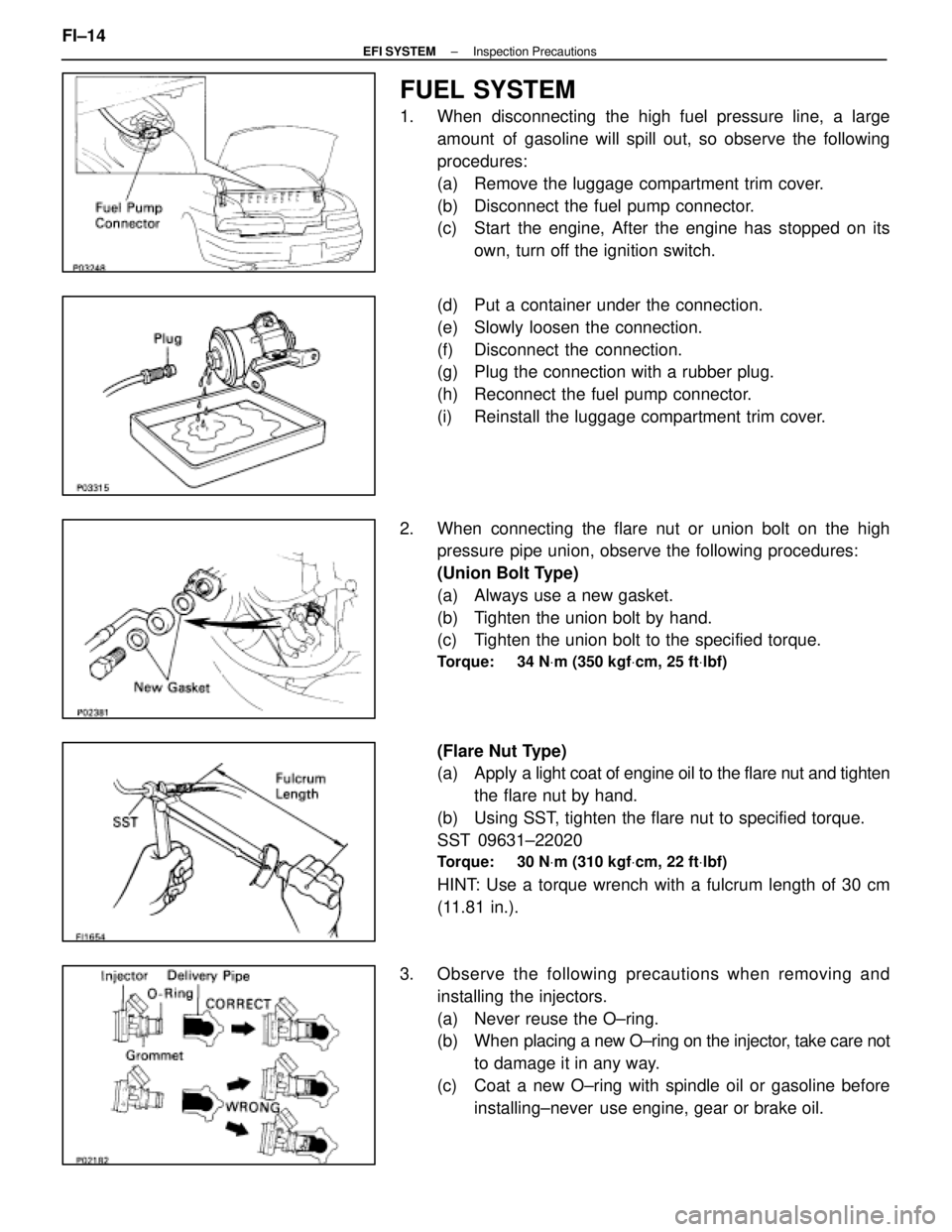 LEXUS SC400 1991  Service Repair Manual 
FUEL SYSTEM
1.  When disconnecting the high fuel pressure line, a largeamount of gasoline will spill out, so observe the following
procedures:
(a)  Remove the luggage compartment trim cover.
(b)  Dis