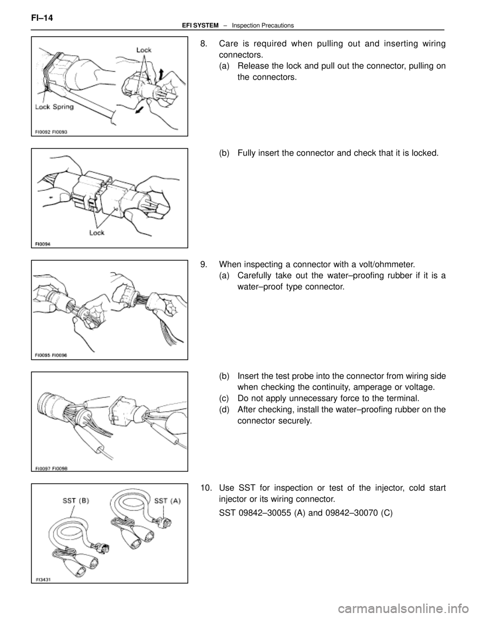 LEXUS SC400 1991  Service Repair Manual 
8.  Care is required when pulling out and inserting wiring
connectors.
(a)  Release the lock and pull out the connector, pulling on the connectors.
(b)  Fully insert the connector and check that it i