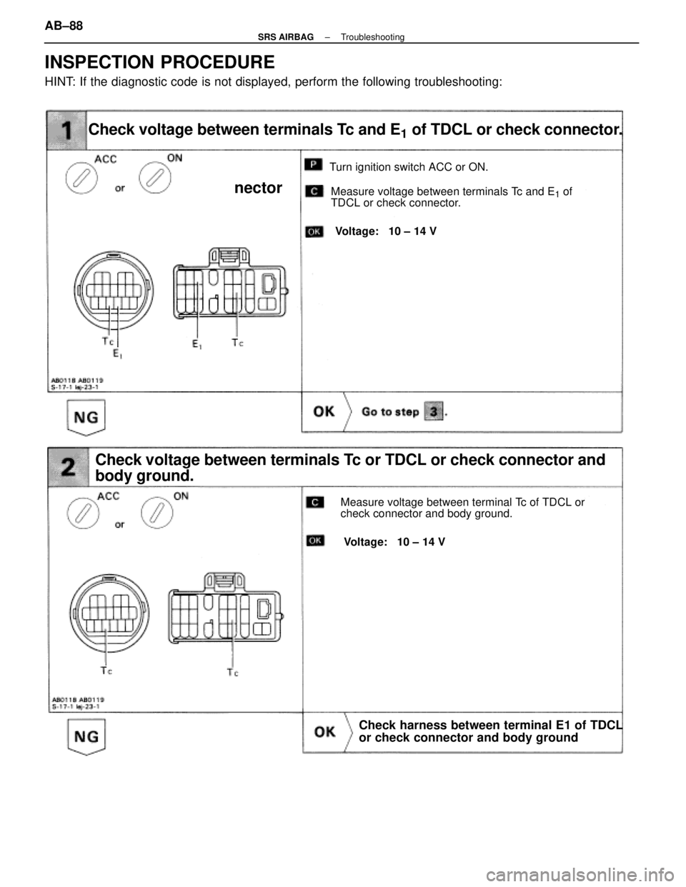 LEXUS SC400 1991 Service Repair Manual
INSPECTION PROCEDURE
HINT: If the diagnostic code is not displayed, perform the following troubles\
hooting:
Check voltage between terminals Tc and E1 of TDCL or check connector.
nector
Turn ignition LEXUS SC400 1991 Service Repair Manual
INSPECTION PROCEDURE
HINT: If the diagnostic code is not displayed, perform the following troubles\
hooting:
Check voltage between terminals Tc and E1 of TDCL or check connector.
nector
Turn ignition