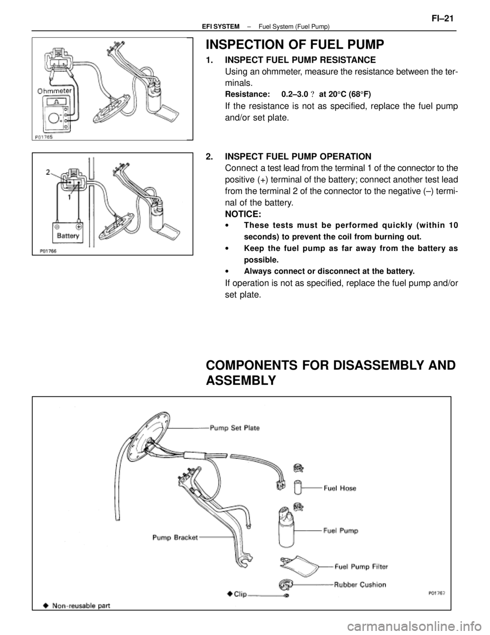 LEXUS SC400 1991  Service Repair Manual 
INSPECTION OF FUEL PUMP
1.  INSPECT FUEL PUMP RESISTANCEUsing an  ohmmeter, measure the resistance between the ter-
minals.
Resistance:     0.2±3.0   at 20 5C (68 5F)
If the resistance is not as sp