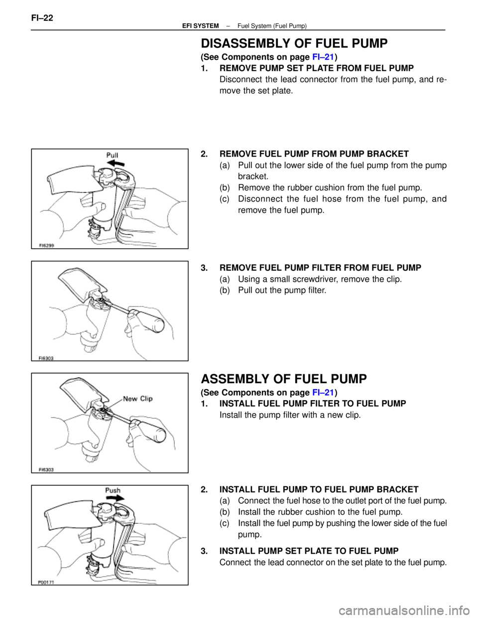 LEXUS SC400 1991  Service Repair Manual 
DISASSEMBLY OF FUEL PUMP
(See Components on page FI±21)
1.  REMOVE PUMP SET PLATE FROM FUEL PUMP Disconnect  the lead connector from the fuel pump, and re-
move the set plate.
2.  REMOVE FUEL PUMP F
