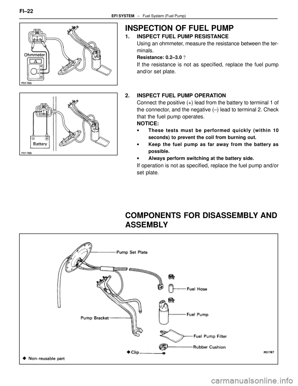 LEXUS SC400 1991  Service Repair Manual 
INSPECTION OF FUEL PUMP
1.  INSPECT FUEL PUMP RESISTANCEUsing an  ohmmeter, measure the resistance between the ter-
minals.
Resistance: 0.2±3.0  
If the resistance is not as specified, replace the 