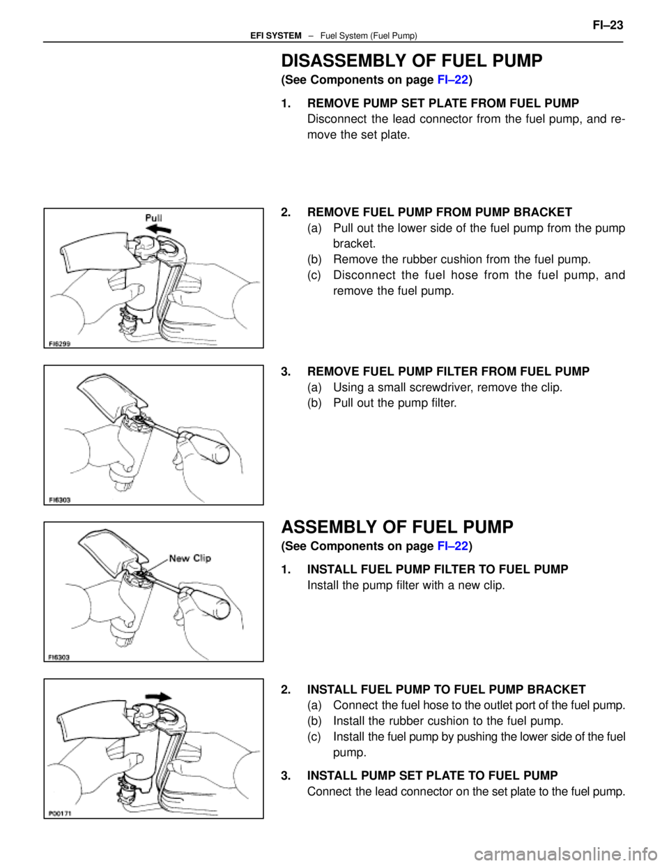 LEXUS SC400 1991  Service Repair Manual 
DISASSEMBLY OF FUEL PUMP
(See Components on page FI±22)
1.  REMOVE PUMP SET PLATE FROM FUEL PUMP Disconnect  the lead connector from the fuel pump, and re-
move the set plate.
2.  REMOVE FUEL PUMP F